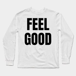 Feel Good Short Positive Quote Long Sleeve T-Shirt